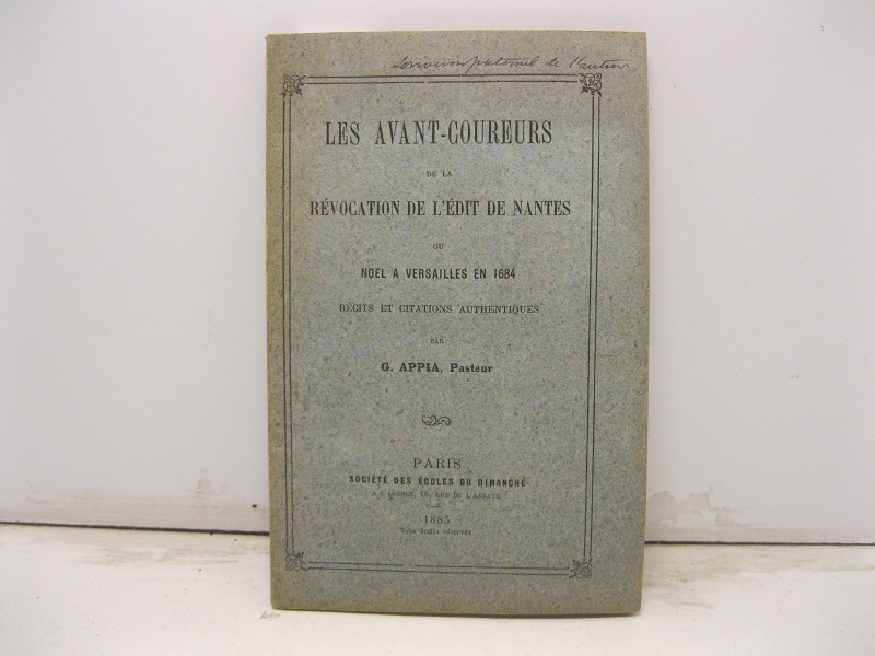 Les avant - coureurs de la revocation de l'edit de Nantes ou noel a Versailles en 1684. Recits et citations authentiques.